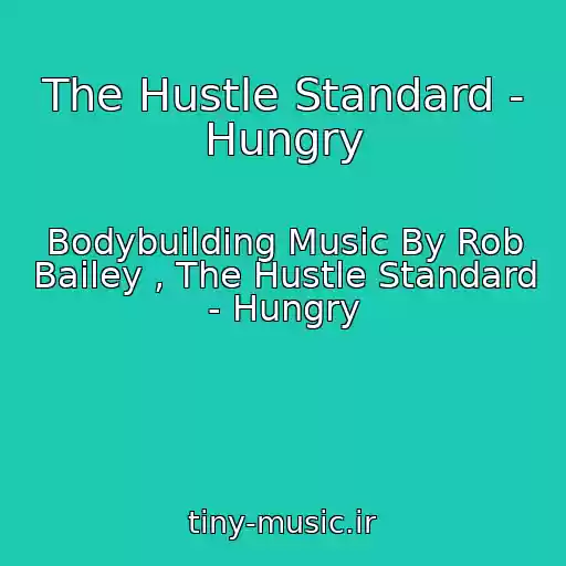 کاور آهنگ The Hustle Standard - Hungry از Bodybuilding Music By Rob Bailey , The Hustle Standard - Hungry