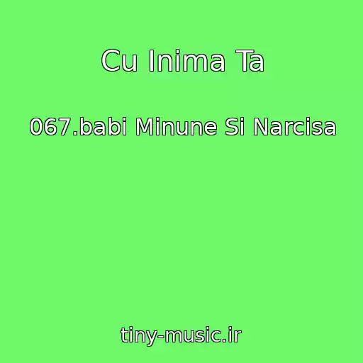 کاور آهنگ Cu Inima Ta از 067.babi Minune Si Narcisa
