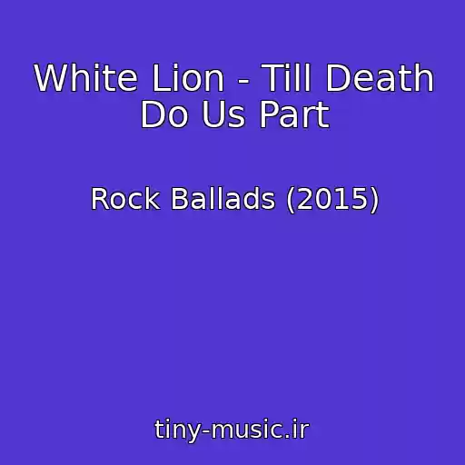 کاور آهنگ White Lion - Till Death Do Us Part از Rock Ballads (2015)