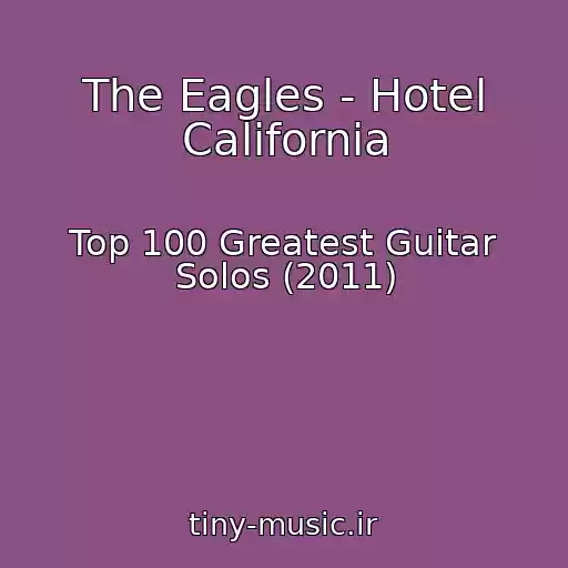 کاور آهنگ The Eagles - Hotel California از Top 100 Greatest Guitar Solos (2011)