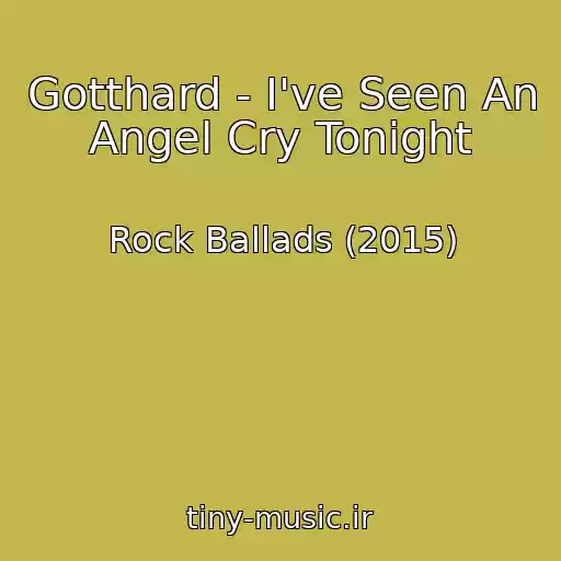 کاور آهنگ Gotthard - I've Seen An Angel Cry Tonight از Rock Ballads (2015)