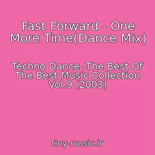 کاور آهنگ Fast Forward - One More Time(Dance Mix) از Techno Dance -The Best Of The Best Music Collection Vol.9 (2003)
