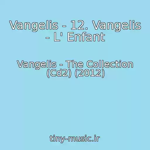 کاور آهنگ Vangelis - 12. Vangelis - L' Enfant از Vangelis - The Collection (Cd2) (2012)