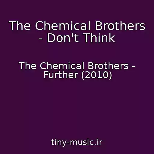 کاور آهنگ The Chemical Brothers - Don't Think از The Chemical Brothers - Further (2010)