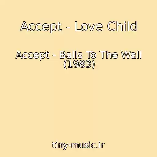 کاور آهنگ Accept - Love Child از Accept - Balls To The Wall (1983)