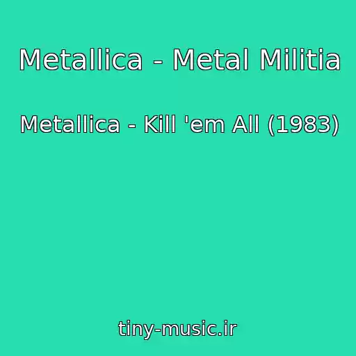 کاور آهنگ Metallica - Metal Militia از Metallica - Kill 'em All (1983)