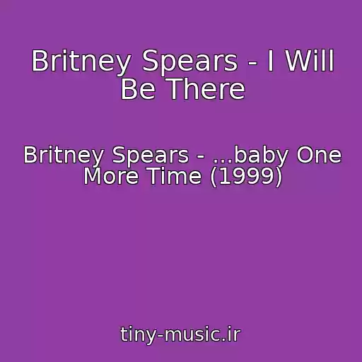 کاور آهنگ Britney Spears - I Will Be There از Britney Spears - ...baby One More Time (1999)