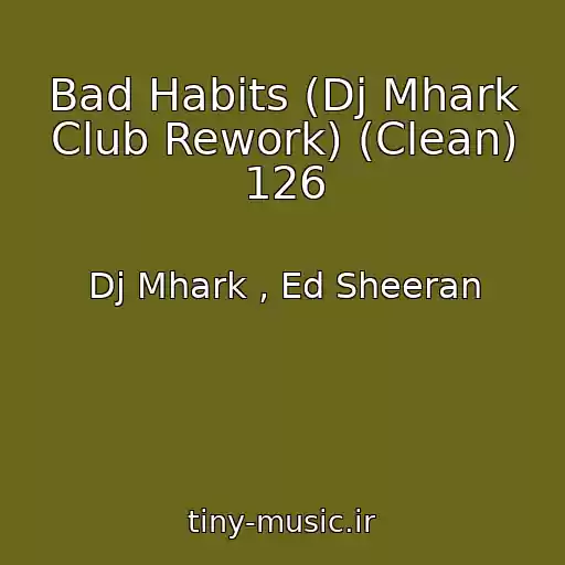 کاور آهنگ Bad Habits (Dj Mhark Club Rework) (Clean) 126 از Dj Mhark , Ed Sheeran