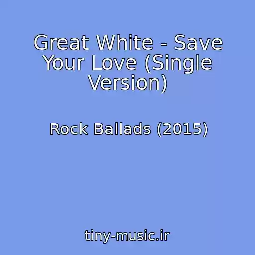 کاور آهنگ Great White - Save Your Love (Single Version) از Rock Ballads (2015)