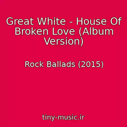کاور آهنگ Great White - House Of Broken Love (Album Version) از Rock Ballads (2015)