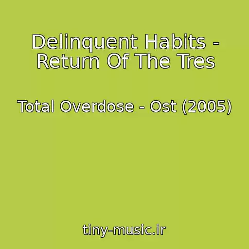 کاور آهنگ Delinquent Habits - Return Of The Tres از Total Overdose - Ost (2005)