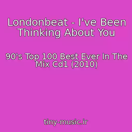 کاور آهنگ Londonbeat - I've Been Thinking About You از 90's Top 100 Best Ever In The Mix Cd1 (2010)