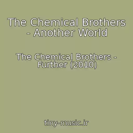 کاور آهنگ The Chemical Brothers - Another World از The Chemical Brothers - Further (2010)