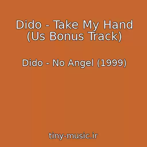 کاور آهنگ Dido - Take My Hand (Us Bonus Track) از Dido - No Angel (1999)