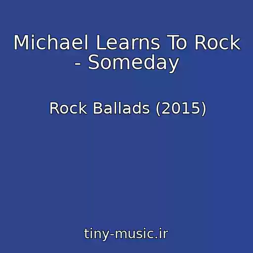 کاور آهنگ Michael Learns To Rock - Someday از Rock Ballads (2015)