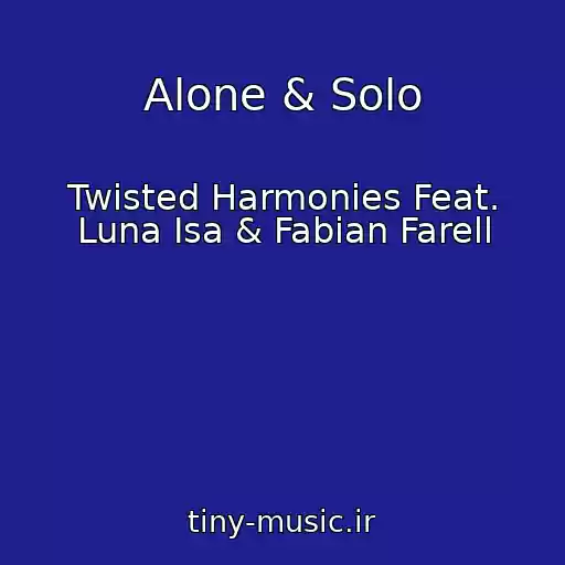 کاور آهنگ Alone & Solo از Twisted Harmonies Feat. Luna Isa & Fabian Farell