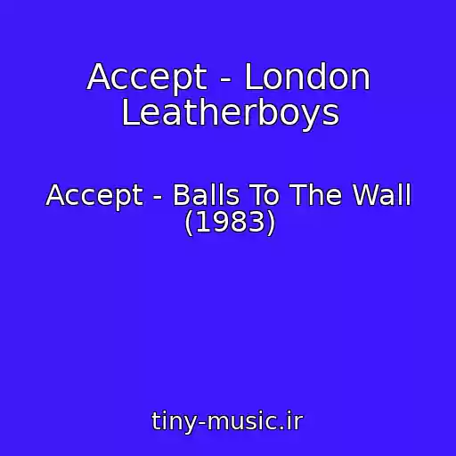 کاور آهنگ Accept - London Leatherboys از Accept - Balls To The Wall (1983)