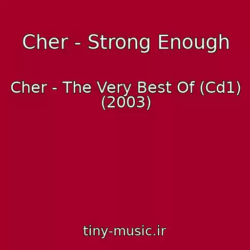 کاور آهنگ Cher - Strong Enough از Cher - The Very Best Of (Cd1) (2003)