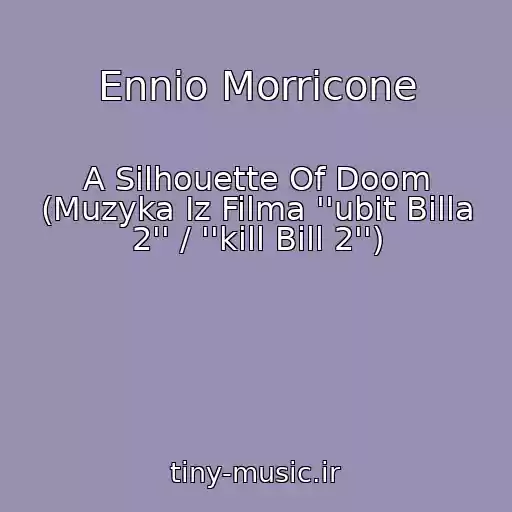 کاور آهنگ Ennio Morricone از A Silhouette Of Doom (Muzyka Iz Filma ''ubit Billa 2'' / ''kill Bill 2'')