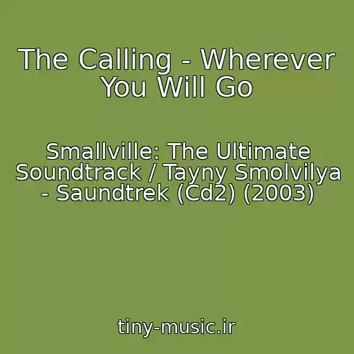 کاور آهنگ The Calling - Wherever You Will Go از Smallville: The Ultimate Soundtrack / Tayny Smolvilya - Saundtrek (Cd2) (2003)