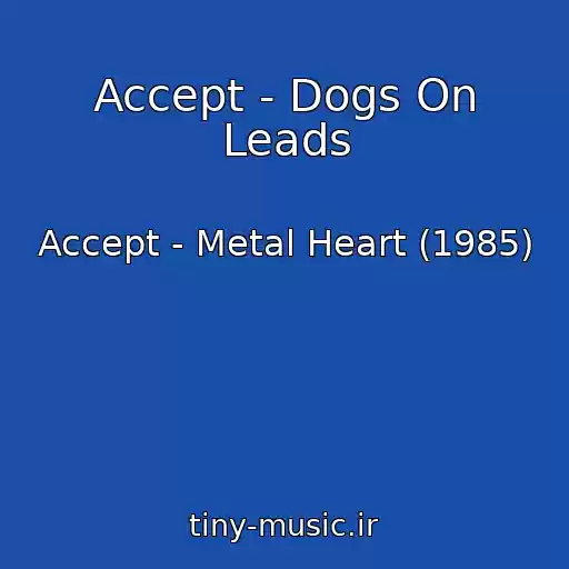 کاور آهنگ Accept - Dogs On Leads از Accept - Metal Heart (1985)