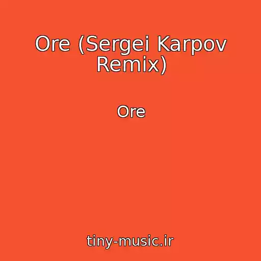 کاور آهنگ Ore (Sergei Karpov Remix) از Ore