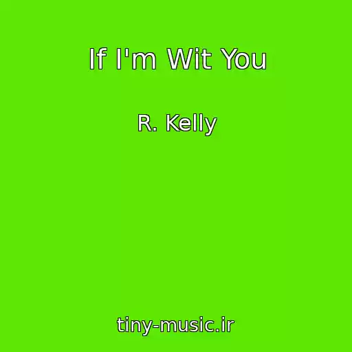کاور آهنگ If I'm Wit You از R. Kelly