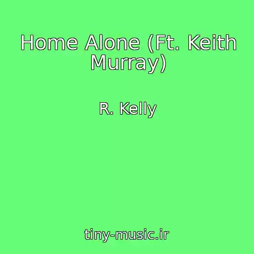 کاور آهنگ Home Alone (Ft. Keith Murray) از R. Kelly