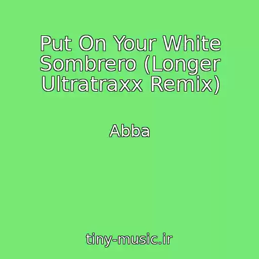 کاور آهنگ Put On Your White Sombrero (Longer Ultratraxx Remix) از Abba