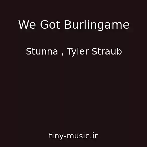 کاور آهنگ We Got Burlingame از Stunna , Tyler Straub