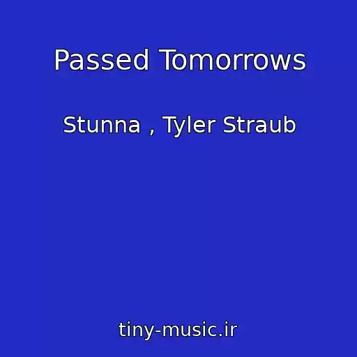 کاور آهنگ Passed Tomorrows از Stunna , Tyler Straub