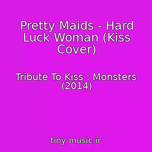 کاور آهنگ Pretty Maids - Hard Luck Woman (Kiss Cover) از Tribute To Kiss : Monsters (2014)