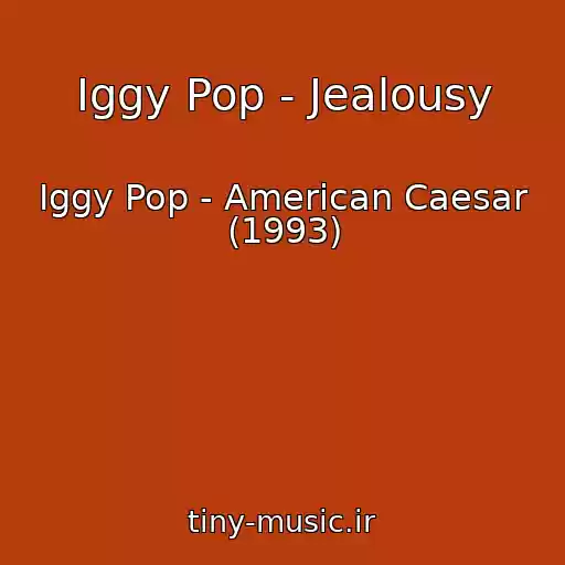 کاور آهنگ Iggy Pop - Jealousy از Iggy Pop - American Caesar (1993)