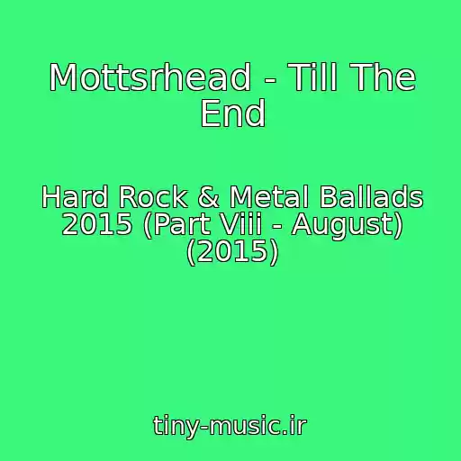 کاور آهنگ Mottsrhead - Till The End از Hard Rock & Metal Ballads 2015 (Part Viii - August) (2015)