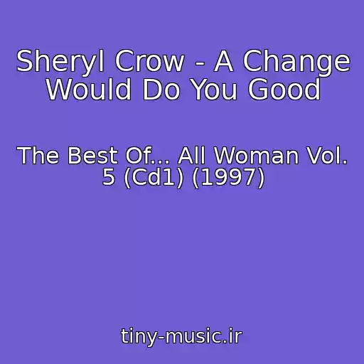 کاور آهنگ Sheryl Crow - A Change Would Do You Good از The Best Of... All Woman Vol. 5 (Cd1) (1997)
