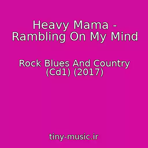 کاور آهنگ Heavy Mama - Rambling On My Mind از Rock Blues And Country (Cd1) (2017)