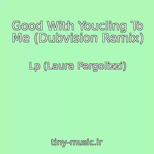 کاور آهنگ Good With Youcling To Me (Dubvision Remix) از Lp (Laura Pergolizzi)