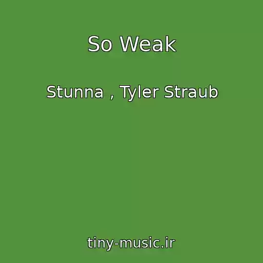 کاور آهنگ So Weak از Stunna , Tyler Straub