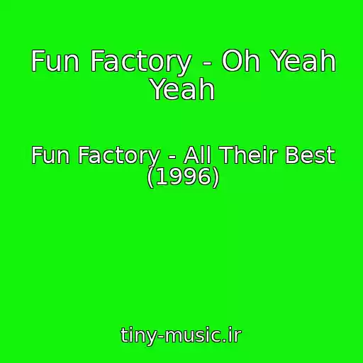 کاور آهنگ Fun Factory - Oh Yeah Yeah از Fun Factory - All Their Best (1996)