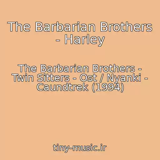 کاور آهنگ The Barbarian Brothers - Harley از The Barbarian Brothers - Twin Sitters - Ost / Nyanki - Caundtrek (1994)