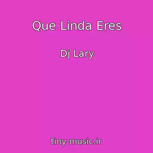 کاور آهنگ Que Linda Eres از Dj Lary