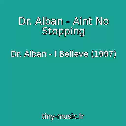 کاور آهنگ Dr. Alban - Aint No Stopping از Dr. Alban - I Believe (1997)
