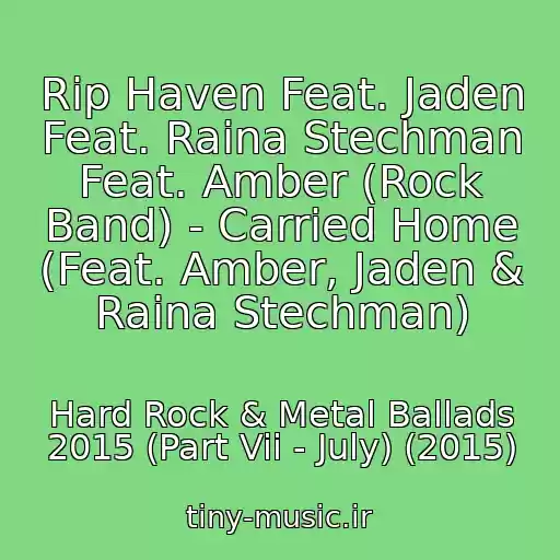 کاور آهنگ Rip Haven Feat. Jaden Feat. Raina Stechman Feat. Amber (Rock Band) - Carried Home (Feat. Amber, Jaden & Raina Stechman) از Hard Rock & Metal Ballads 2015 (Part Vii - July) (2015)