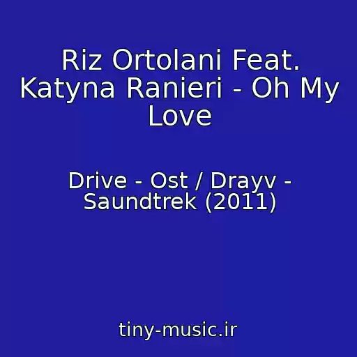 کاور آهنگ Riz Ortolani Feat. Katyna Ranieri - Oh My Love از Drive - Ost / Drayv - Saundtrek (2011)