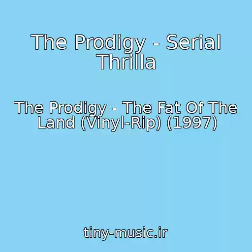 کاور آهنگ The Prodigy - Serial Thrilla از The Prodigy - The Fat Of The Land (Vinyl-Rip) (1997)