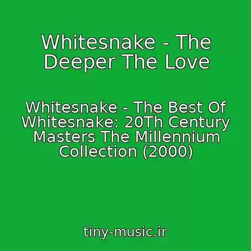 کاور آهنگ Whitesnake - The Deeper The Love از Whitesnake - The Best Of Whitesnake: 20Th Century Masters The Millennium Collection (2000)