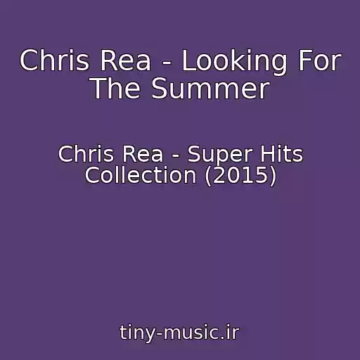 کاور آهنگ Chris Rea - Looking For The Summer از Chris Rea - Super Hits Collection (2015)