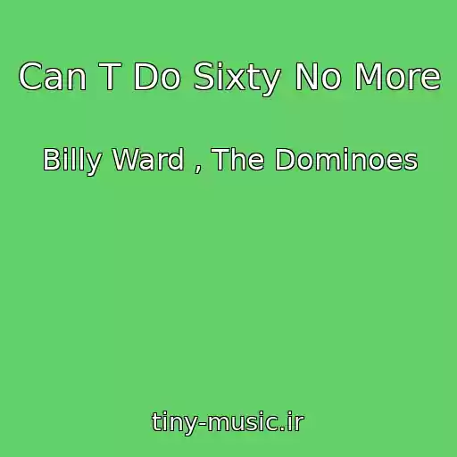 کاور آهنگ Can T Do Sixty No More از Billy Ward , The Dominoes