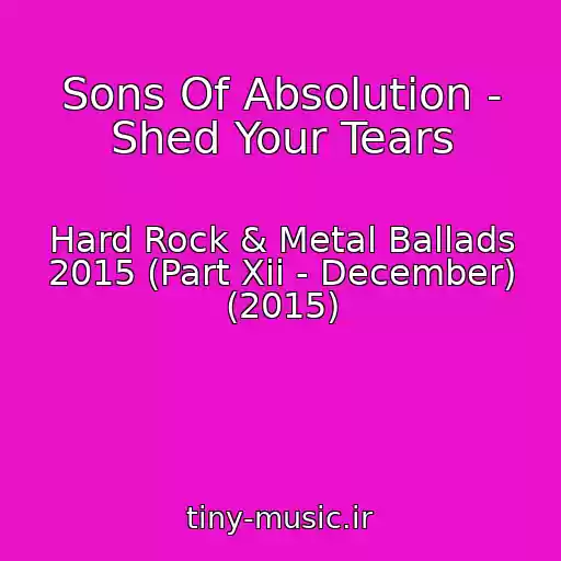 کاور آهنگ Sons Of Absolution - Shed Your Tears از Hard Rock & Metal Ballads 2015 (Part Xii - December) (2015)