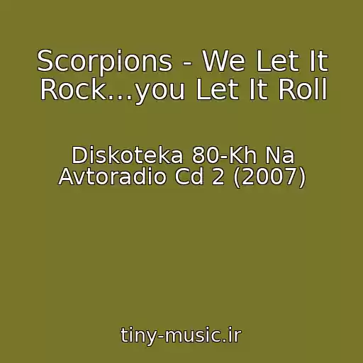 کاور آهنگ Scorpions - We Let It Rock...you Let It Roll از Diskoteka 80-Kh Na Avtoradio Cd 2 (2007)